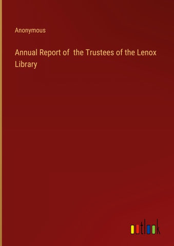 Annual Report of  the Trustees of the Lenox Library