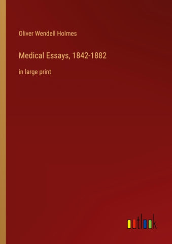 Medical Essays, 1842-1882