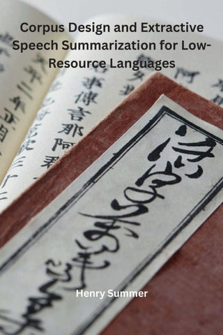 Corpus Design and Extractive Speech Summarization for Low- Resource Languages