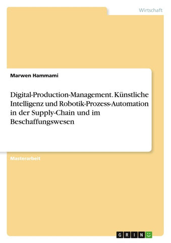 Digital-Production-Management. Künstliche Intelligenz und Robotik-Prozess-Automation in der Supply-Chain und im Beschaffungswesen