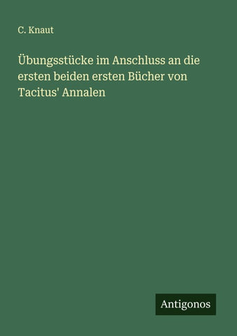 Übungsstücke im Anschluss an die ersten beiden ersten Bücher von Tacitus' Annalen