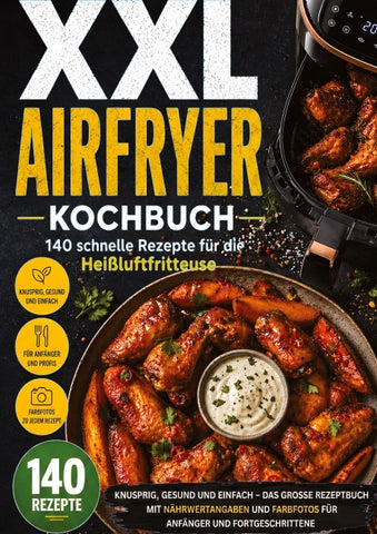 XXL Airfryer Kochbuch: 140 schnelle Rezepte für die Heißluftfritteuse