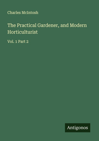 The Practical Gardener, and Modern Horticulturist