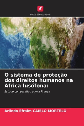 O sistema de proteção dos direitos humanos na África lusófona:
