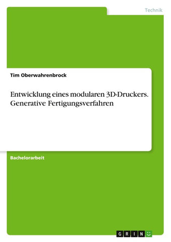 Entwicklung eines modularen 3D-Druckers. Generative Fertigungsverfahren
