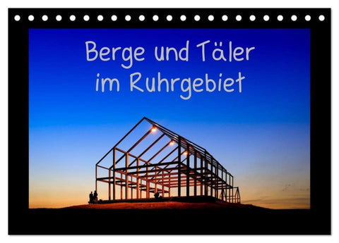 Berge und Täler im Ruhrgebiet (Tischkalender 2027 DIN A5 quer), CALVENDO Monatskalender