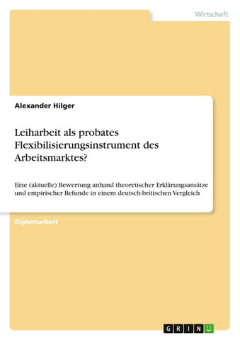 Leiharbeit als probates Flexibilisierungsinstrument des Arbeitsmarktes?