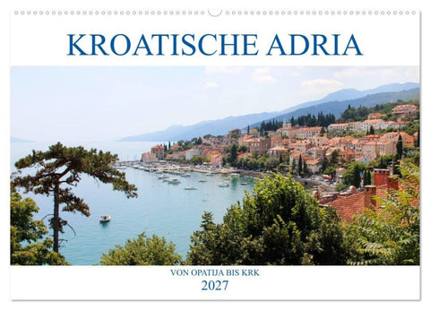 Kroatische Adria - Von Opatija bis Krk (Wandkalender 2027 DIN A2 quer), CALVENDO Monatskalender