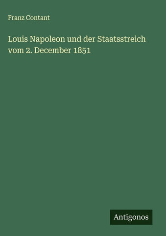 Louis Napoleon und der Staatsstreich vom 2. December 1851