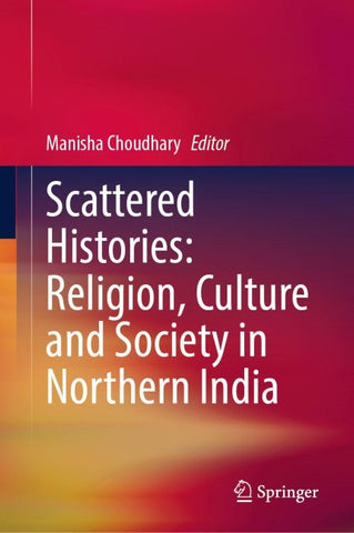Scattered Histories: Religion, Culture and Society in Northern India