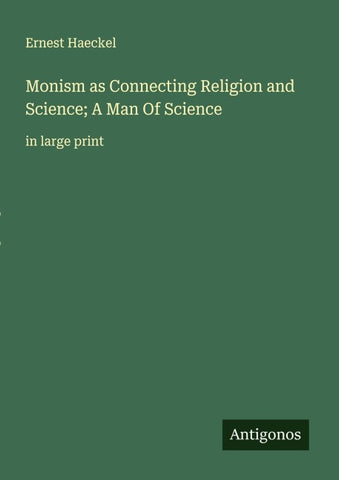 Monism as Connecting Religion and Science; A Man Of Science