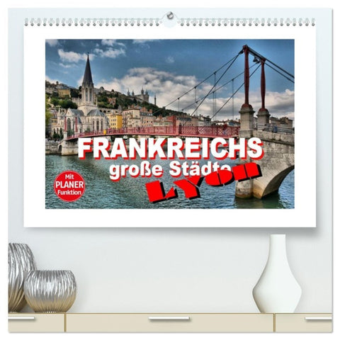 Frankreichs große Städte - Lyon (hochwertiger Premium Wandkalender 2026 DIN A2 quer), Kunstdruck in Hochglanz