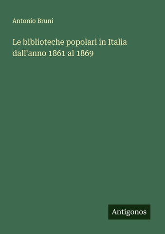 Le biblioteche popolari in Italia dall'anno 1861 al 1869