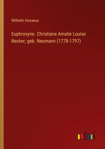 Euphrosyne. Christiane Amalie Louise Becker, geb. Neumann (1778-1797)