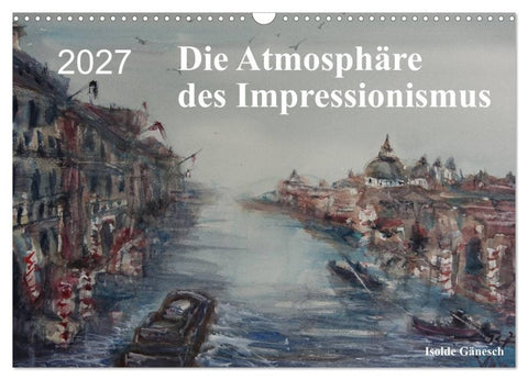 Die Atmosphäre des Impressionismus (Wandkalender 2027 DIN A3 quer), CALVENDO Monatskalender