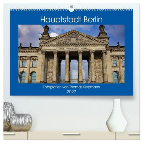 Hauptstadt Berlin (hochwertiger Premium Wandkalender 2027 DIN A2 quer), Kunstdruck in Hochglanz