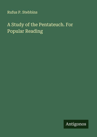 A Study of the Pentateuch. For Popular Reading