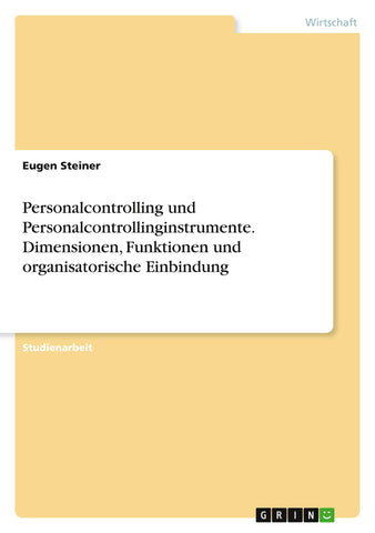 Personalcontrolling und Personalcontrollinginstrumente. Dimensionen, Funktionen und organisatorische Einbindung
