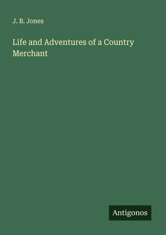 Life and Adventures of a Country Merchant