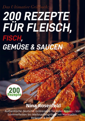 Das Ultimative Grillbuch: 200 Rezepte für Fleisch, Fisch, Gemüse & Saucen