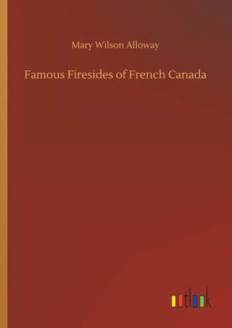 Famous Firesides of French Canada