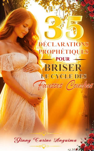 35 déclarations prophétiques pour briser le cycle des fausses couches