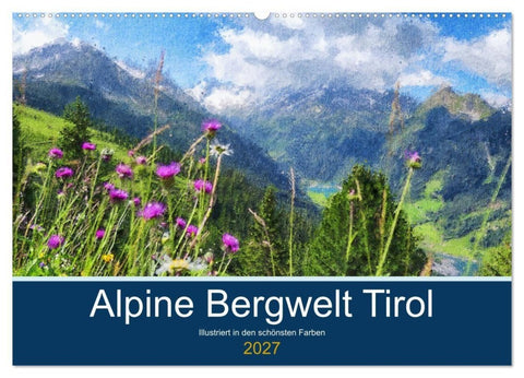 Alpine Bergwelt Tirol - Illustriert in den schönsten Farben (Wandkalender 2027 DIN A2 quer), CALVENDO Monatskalender
