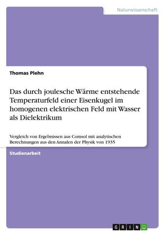 Das durch joulesche Wärme entstehende Temperaturfeld  einer Eisenkugel im homogenen elektrischen Feld mit Wasser als Dielektrikum