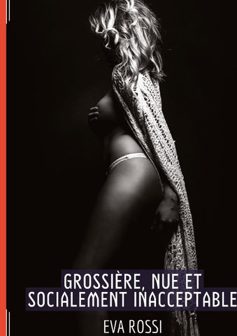 Grossière, Nue et Socialement Inacceptable