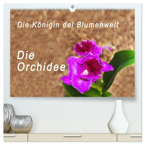 Die Königin der Blumenwelt, die Orchidee (hochwertiger Premium Wandkalender 2027 DIN A2 quer), Kunstdruck in Hochglanz