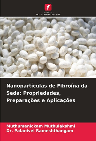 Nanopartículas de Fibroína da Seda: Propriedades, Preparações e Aplicações