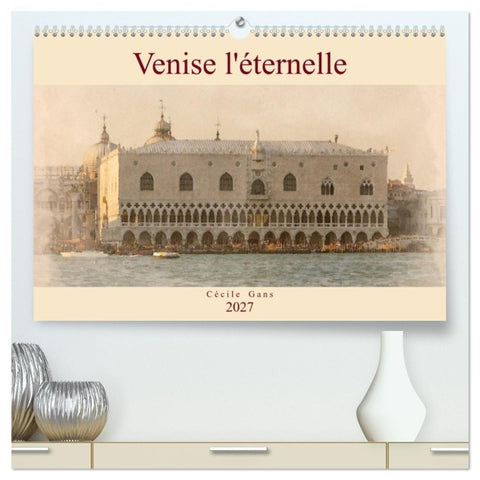 Venise l'éternelle (Calendrier mural haut de gamme 2027 DIN A2 vertical), CALVENDO calendrier mensuel