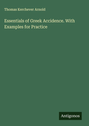 Essentials of Greek Accidence. With Examples for Practice