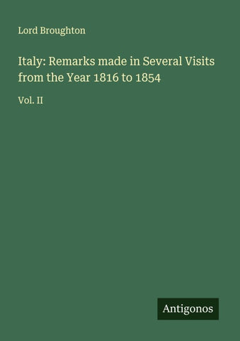 Italy: Remarks made in Several Visits from the Year 1816 to 1854