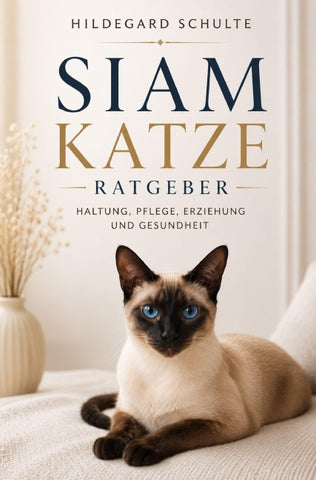 Siam Katze Ratgeber - Das Siam Katzen Buch