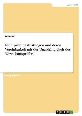 Nichtprüfungsleistungen und deren Vereinbarkeit mit der Unabhängigkeit des Wirtschaftsprüfers