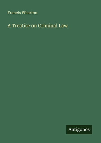 A Treatise on Criminal Law