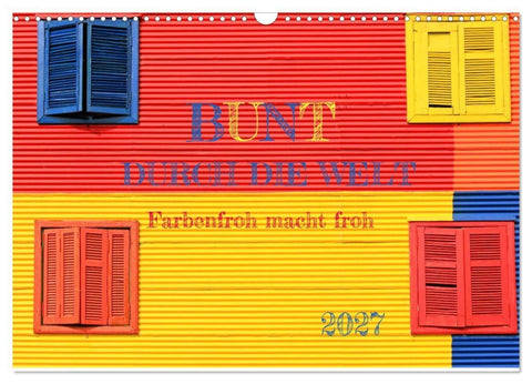 Bunt durch die Welt (Wandkalender 2027 DIN A3 quer), CALVENDO Monatskalender
