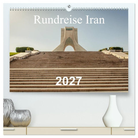 Rundreise Iran (hochwertiger Premium Wandkalender 2027 DIN A2 quer), Kunstdruck in Hochglanz