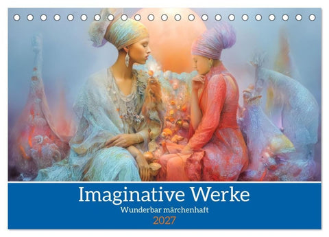 Imaginative Werke - Wunderbar märchenhaft (Tischkalender 2027 DIN A5 quer), CALVENDO Monatskalender