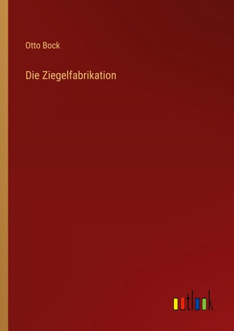 Die Ziegelfabrikation