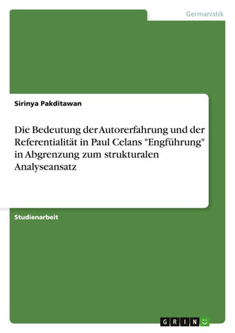 Die Bedeutung der Autorerfahrung und der Referentialität in Paul Celans "Engführung" in Abgrenzung zum strukturalen Analyseansatz