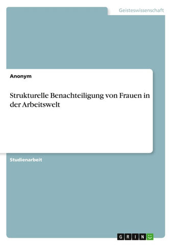 Strukturelle Benachteiligung von Frauen in der Arbeitswelt