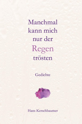 Manchmal kann mich nur der Regen trösten