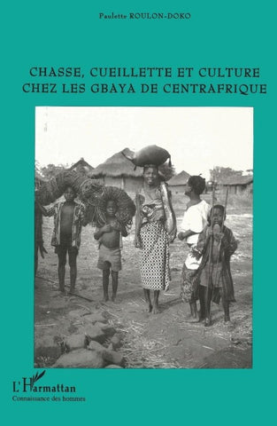 Chasse, Cueillette et Culture Chez les Gbaya de Centrafrique