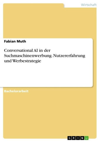 Conversational AI in der Suchmaschinenwerbung. Nutzererfahrung und Werbestrategie