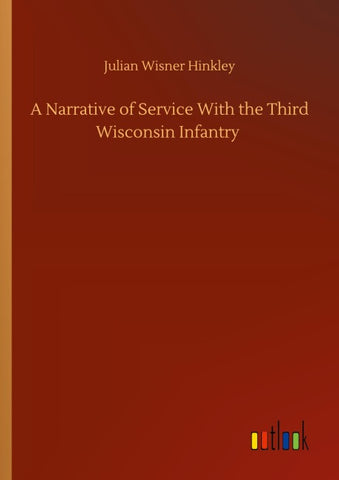 A Narrative of Service With the Third Wisconsin Infantry
