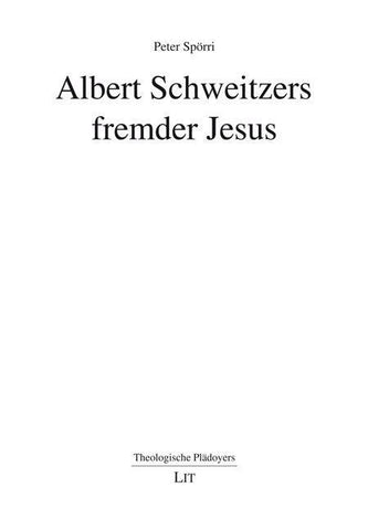Albert Schweitzers fremder Jesus