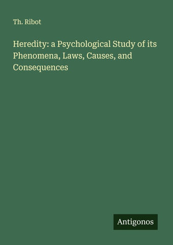 Heredity: a Psychological Study of its Phenomena, Laws, Causes, and Consequences
