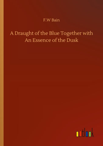 A Draught of the Blue Together with An Essence of the Dusk